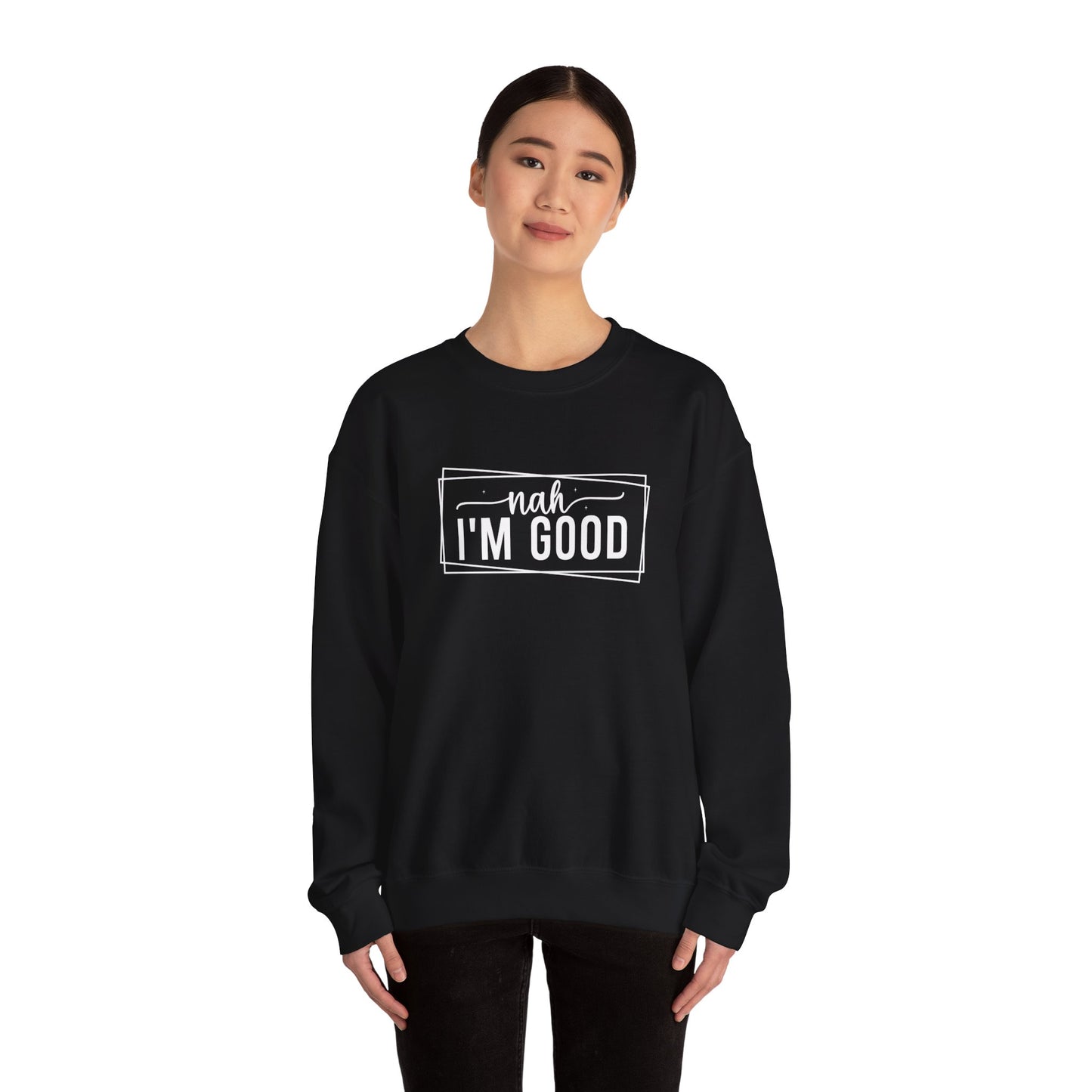 “Nah I’m Good” Unisex Heavy Blend Crewneck Sweatshirt – Cozy Casual Streetwear