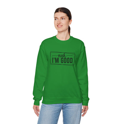 “Nah I’m Good” Unisex Heavy Blend Crewneck Sweatshirt – Cozy Casual Streetwear