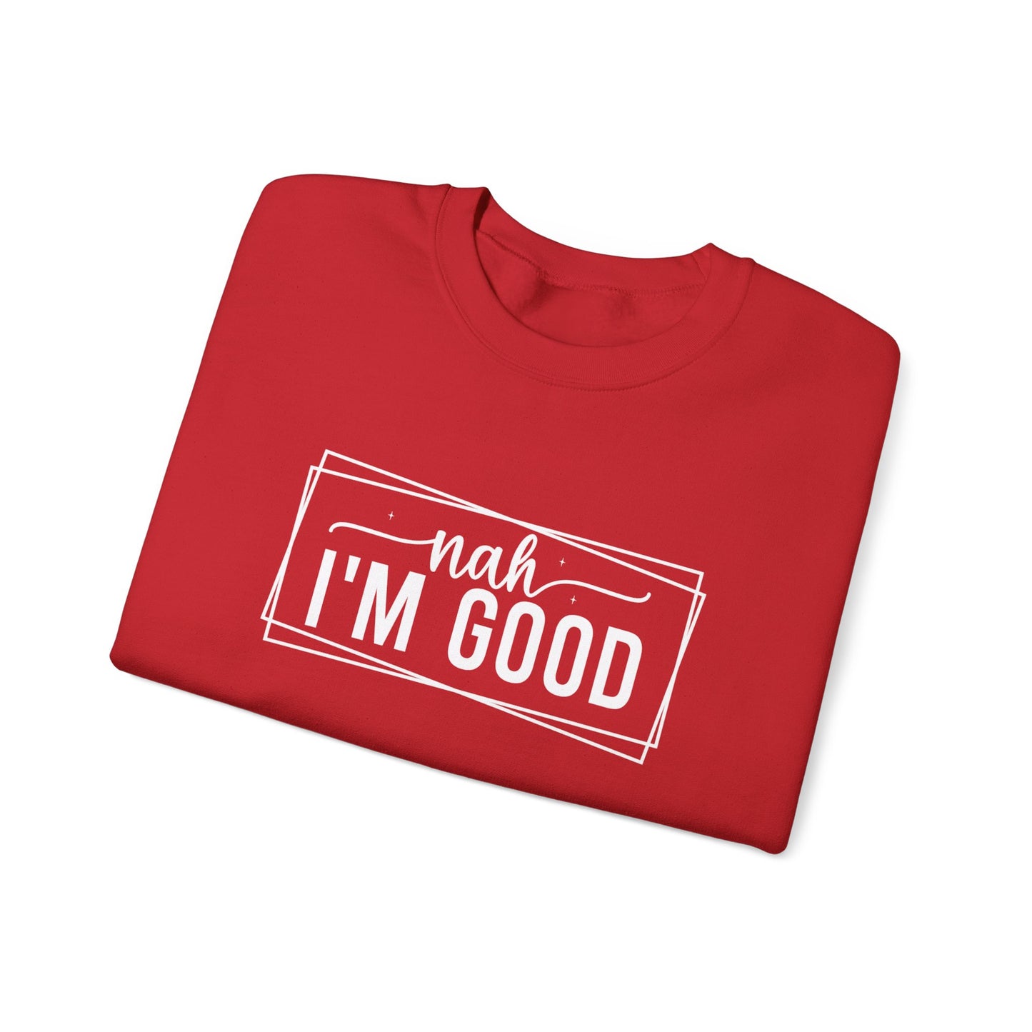 “Nah I’m Good” Unisex Heavy Blend Crewneck Sweatshirt – Cozy Casual Streetwear