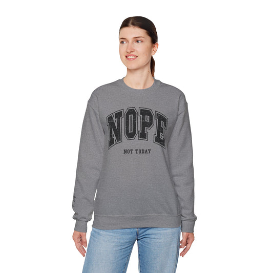 Nope. Not Today. Sweatshirt