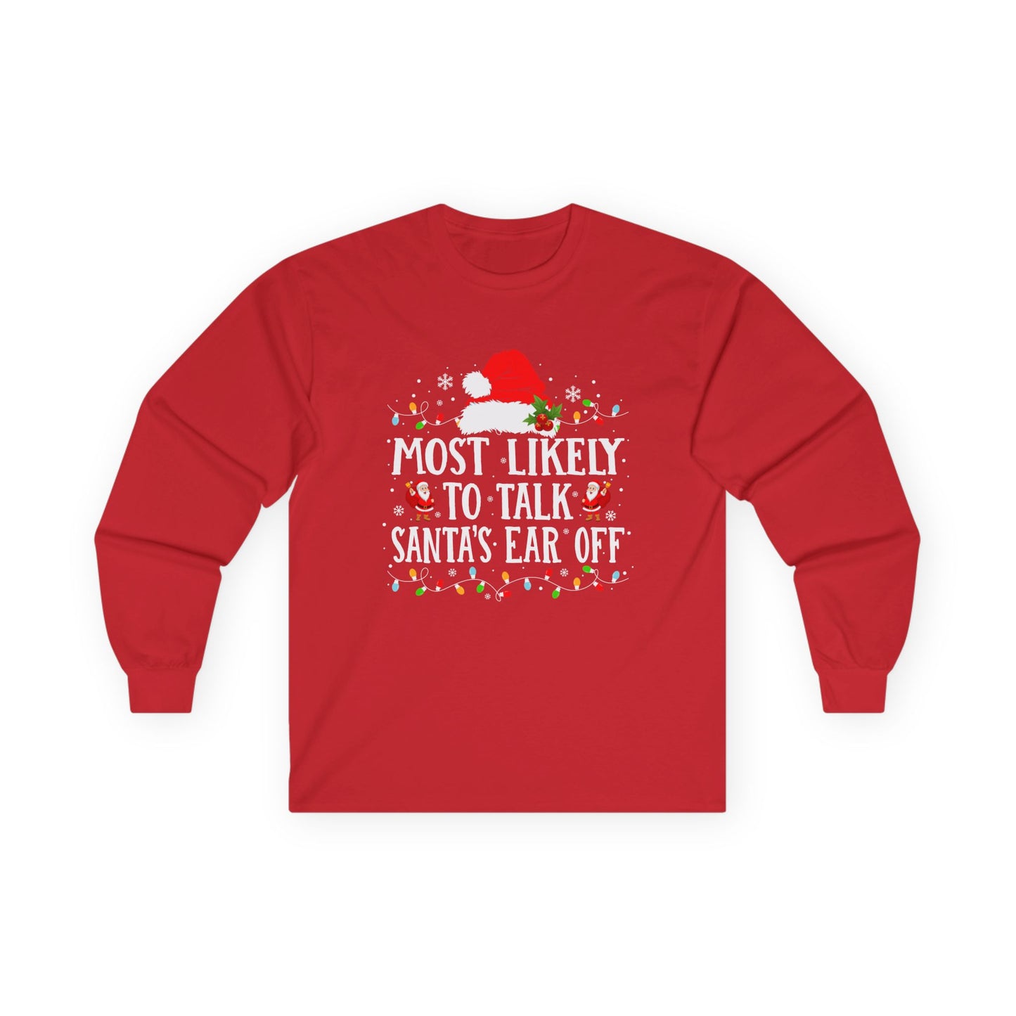 CMS - Most Likely To…Talk Santa's Ear Off | Unisex Ultra Cotton Long Sleeve Tee