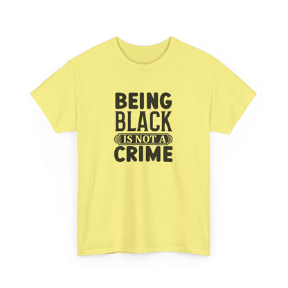 BADED - Being Black Is Not A Crime | Unisex Heavy Cotton Tee