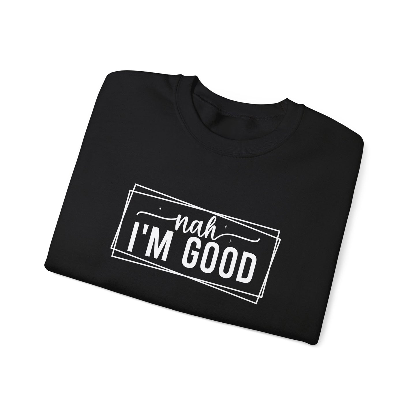 “Nah I’m Good” Unisex Heavy Blend Crewneck Sweatshirt – Cozy Casual Streetwear