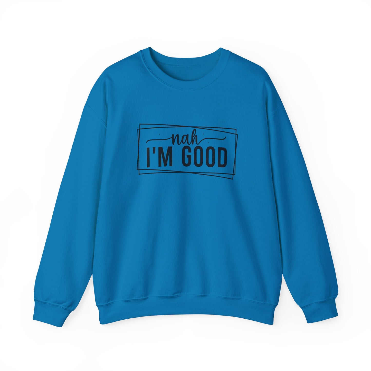 “Nah I’m Good” Unisex Heavy Blend Crewneck Sweatshirt – Cozy Casual Streetwear