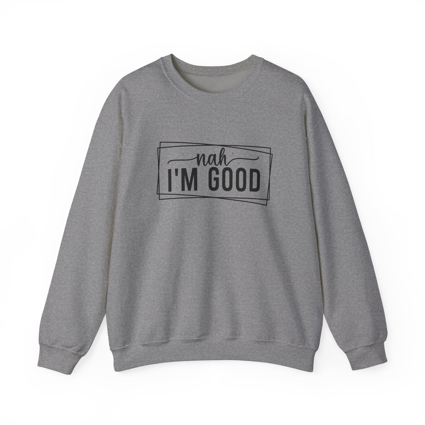 “Nah I’m Good” Unisex Heavy Blend Crewneck Sweatshirt – Cozy Casual Streetwear