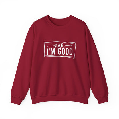 “Nah I’m Good” Unisex Heavy Blend Crewneck Sweatshirt – Cozy Casual Streetwear