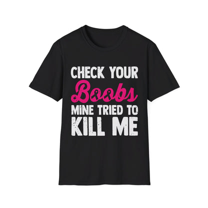 BCA Check Your Boobs...Mine Tried To Kill Me | Softstyle T-Shirt