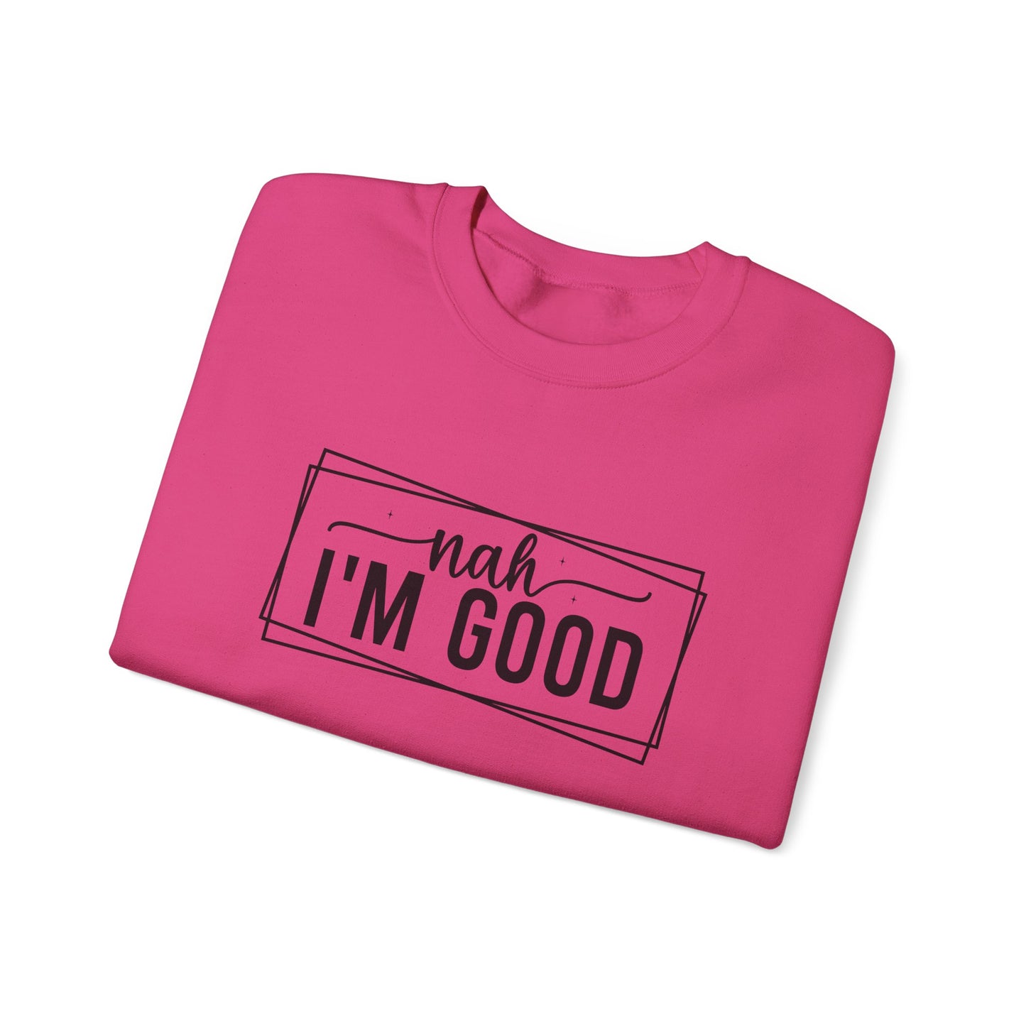 “Nah I’m Good” Unisex Heavy Blend Crewneck Sweatshirt – Cozy Casual Streetwear