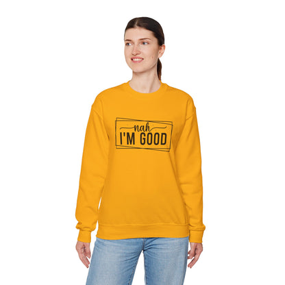 “Nah I’m Good” Unisex Heavy Blend Crewneck Sweatshirt – Cozy Casual Streetwear