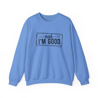 “Nah I’m Good” Unisex Heavy Blend Crewneck Sweatshirt – Cozy Casual Streetwear