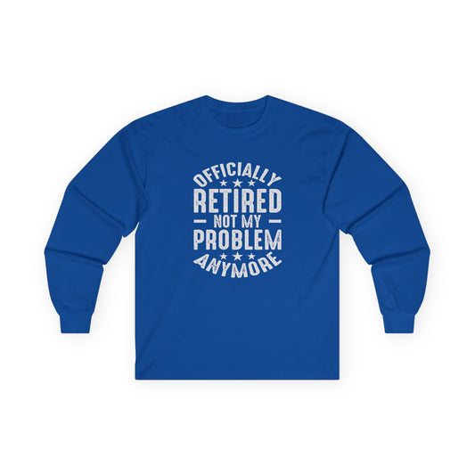 CRE - Officially Retired: Not My Problem Anymore | Unisex Ultra Cotton Long Sleeve Tee