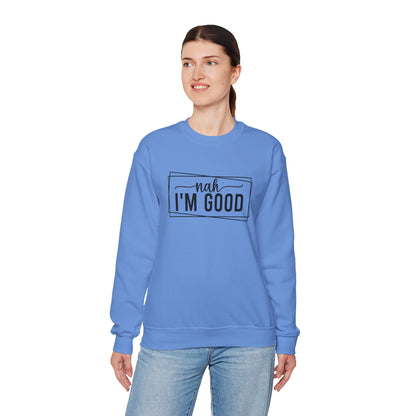 “Nah I’m Good” Unisex Heavy Blend Crewneck Sweatshirt – Cozy Casual Streetwear
