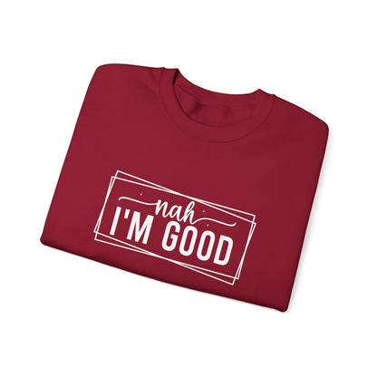 “Nah I’m Good” Unisex Heavy Blend Crewneck Sweatshirt – Cozy Casual Streetwear