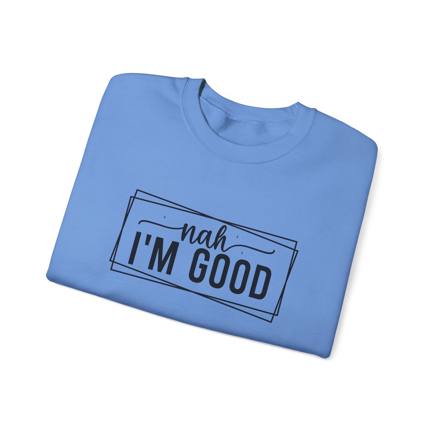 “Nah I’m Good” Unisex Heavy Blend Crewneck Sweatshirt – Cozy Casual Streetwear