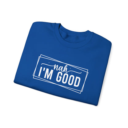 “Nah I’m Good” Unisex Heavy Blend Crewneck Sweatshirt – Cozy Casual Streetwear
