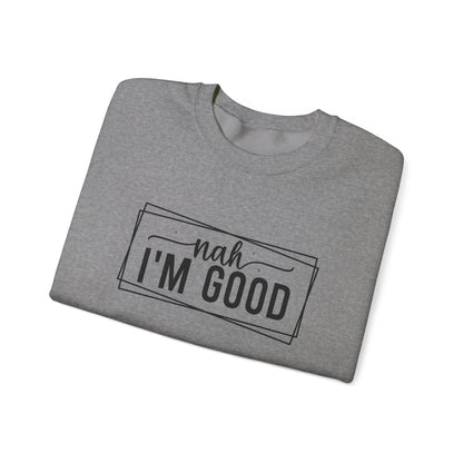 “Nah I’m Good” Unisex Heavy Blend Crewneck Sweatshirt – Cozy Casual Streetwear