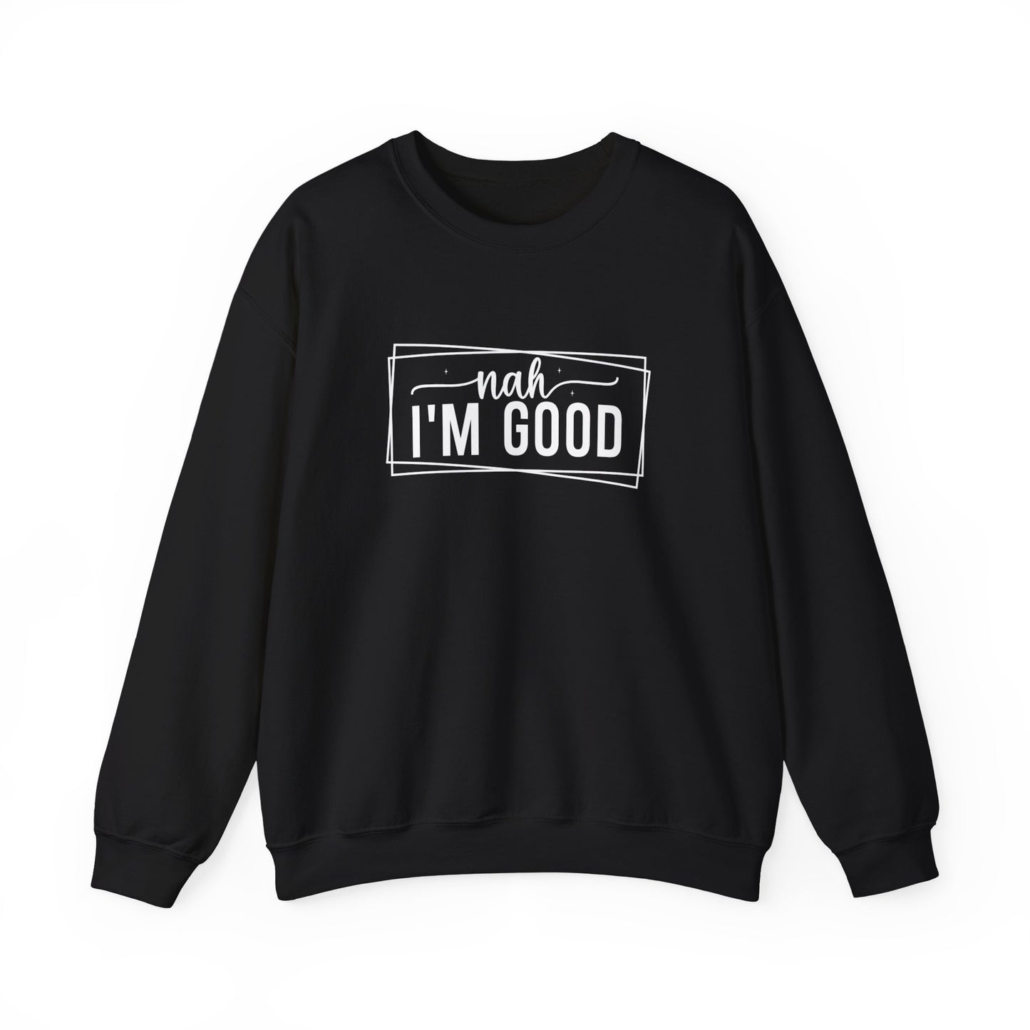 “Nah I’m Good” Unisex Heavy Blend Crewneck Sweatshirt – Cozy Casual Streetwear