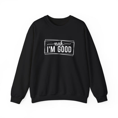 “Nah I’m Good” Unisex Heavy Blend Crewneck Sweatshirt – Cozy Casual Streetwear