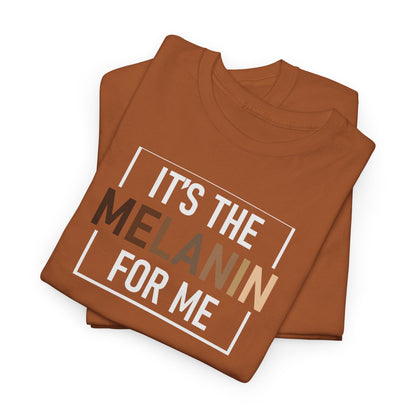 BADED - It's The Melanin For Me | Unisex Heavy Cotton Tee