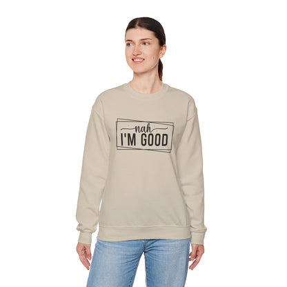 “Nah I’m Good” Unisex Heavy Blend Crewneck Sweatshirt – Cozy Casual Streetwear