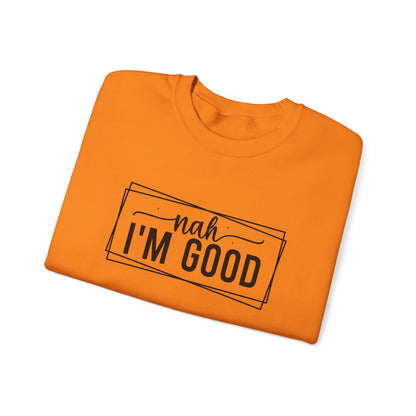 “Nah I’m Good” Unisex Heavy Blend Crewneck Sweatshirt – Cozy Casual Streetwear