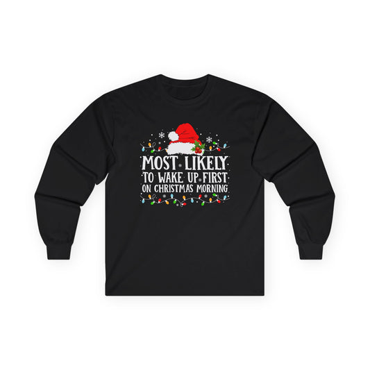 CMS - Most Likely To…Wake Up First Christmas Morning | Unisex Ultra Cotton Long Sleeve Tee