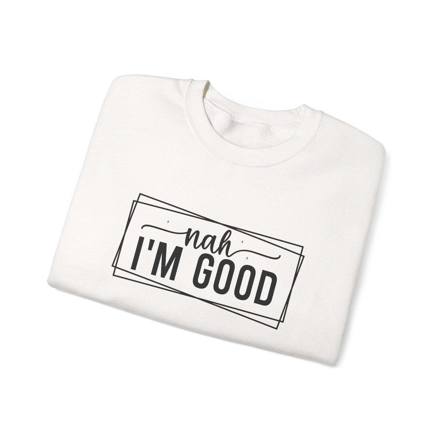 “Nah I’m Good” Unisex Heavy Blend Crewneck Sweatshirt – Cozy Casual Streetwear