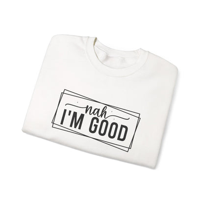 “Nah I’m Good” Unisex Heavy Blend Crewneck Sweatshirt – Cozy Casual Streetwear