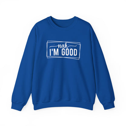 “Nah I’m Good” Unisex Heavy Blend Crewneck Sweatshirt – Cozy Casual Streetwear