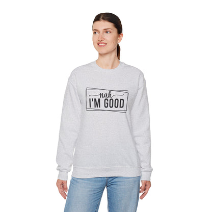“Nah I’m Good” Unisex Heavy Blend Crewneck Sweatshirt – Cozy Casual Streetwear