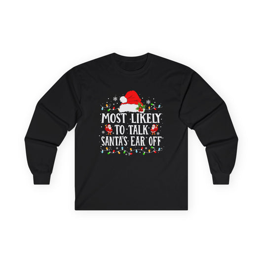 CMS - Most Likely To…Talk Santa's Ear Off | Unisex Ultra Cotton Long Sleeve Tee