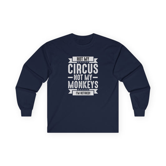 CRE - Not My Circus, I'm Retired | Unisex Ultra Cotton Long Sleeve Tee