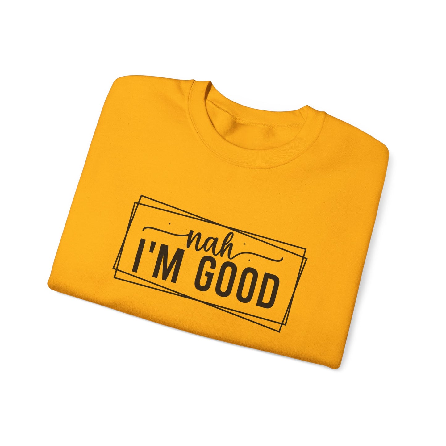 “Nah I’m Good” Unisex Heavy Blend Crewneck Sweatshirt – Cozy Casual Streetwear