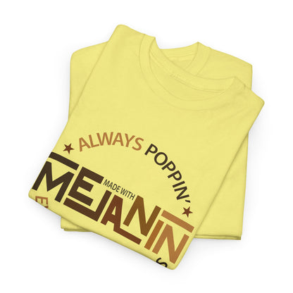 BADED - Melanin Always Poppin... | Unisex Heavy Cotton Tee