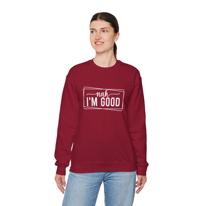 “Nah I’m Good” Unisex Heavy Blend Crewneck Sweatshirt – Cozy Casual Streetwear