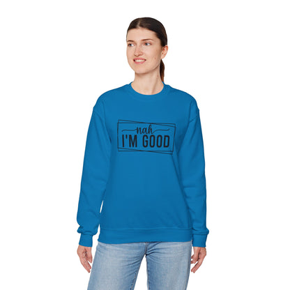“Nah I’m Good” Unisex Heavy Blend Crewneck Sweatshirt – Cozy Casual Streetwear