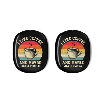 “I Like Coffee… And Like 3 People” AirPods Max Case – Funny Caffeine Lover Headphone Cover