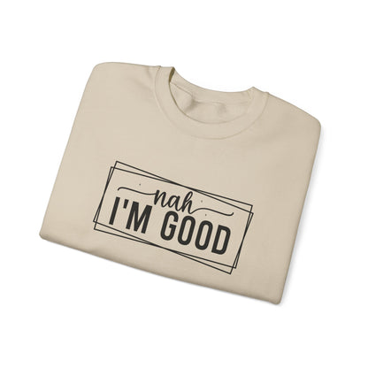 “Nah I’m Good” Unisex Heavy Blend Crewneck Sweatshirt – Cozy Casual Streetwear
