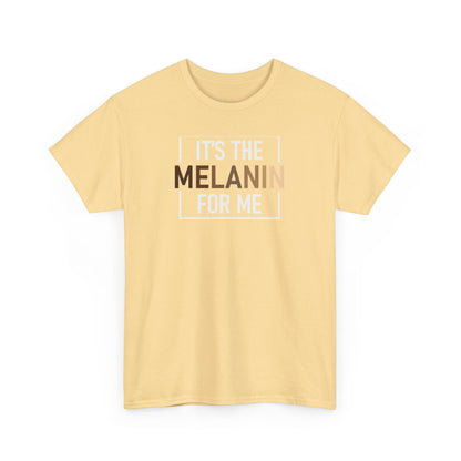 BADED - It's The Melanin For Me | Unisex Heavy Cotton Tee