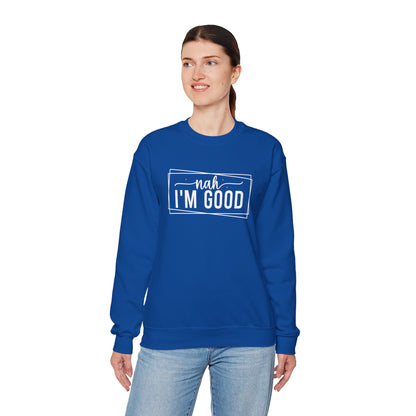 “Nah I’m Good” Unisex Heavy Blend Crewneck Sweatshirt – Cozy Casual Streetwear