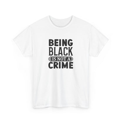 BADED - Being Black Is Not A Crime | Unisex Heavy Cotton Tee