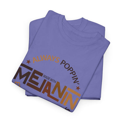 BADED - Melanin Always Poppin... | Unisex Heavy Cotton Tee