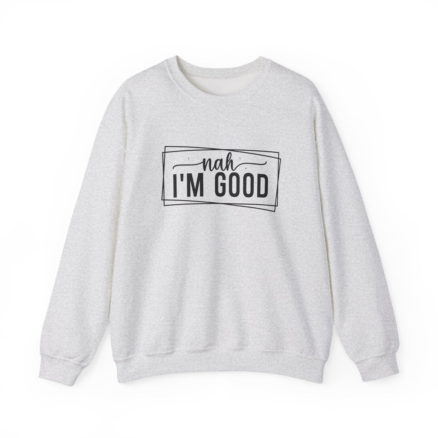 “Nah I’m Good” Unisex Heavy Blend Crewneck Sweatshirt – Cozy Casual Streetwear