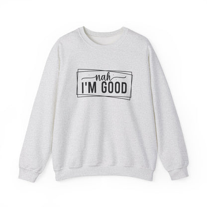 “Nah I’m Good” Unisex Heavy Blend Crewneck Sweatshirt – Cozy Casual Streetwear
