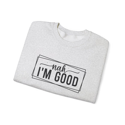 “Nah I’m Good” Unisex Heavy Blend Crewneck Sweatshirt – Cozy Casual Streetwear