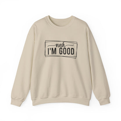 “Nah I’m Good” Unisex Heavy Blend Crewneck Sweatshirt – Cozy Casual Streetwear