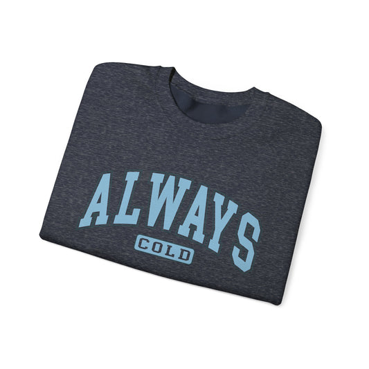 Always Cold Sweatshirt – Cozy Unisex Crewneck