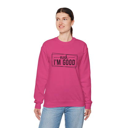 “Nah I’m Good” Unisex Heavy Blend Crewneck Sweatshirt – Cozy Casual Streetwear