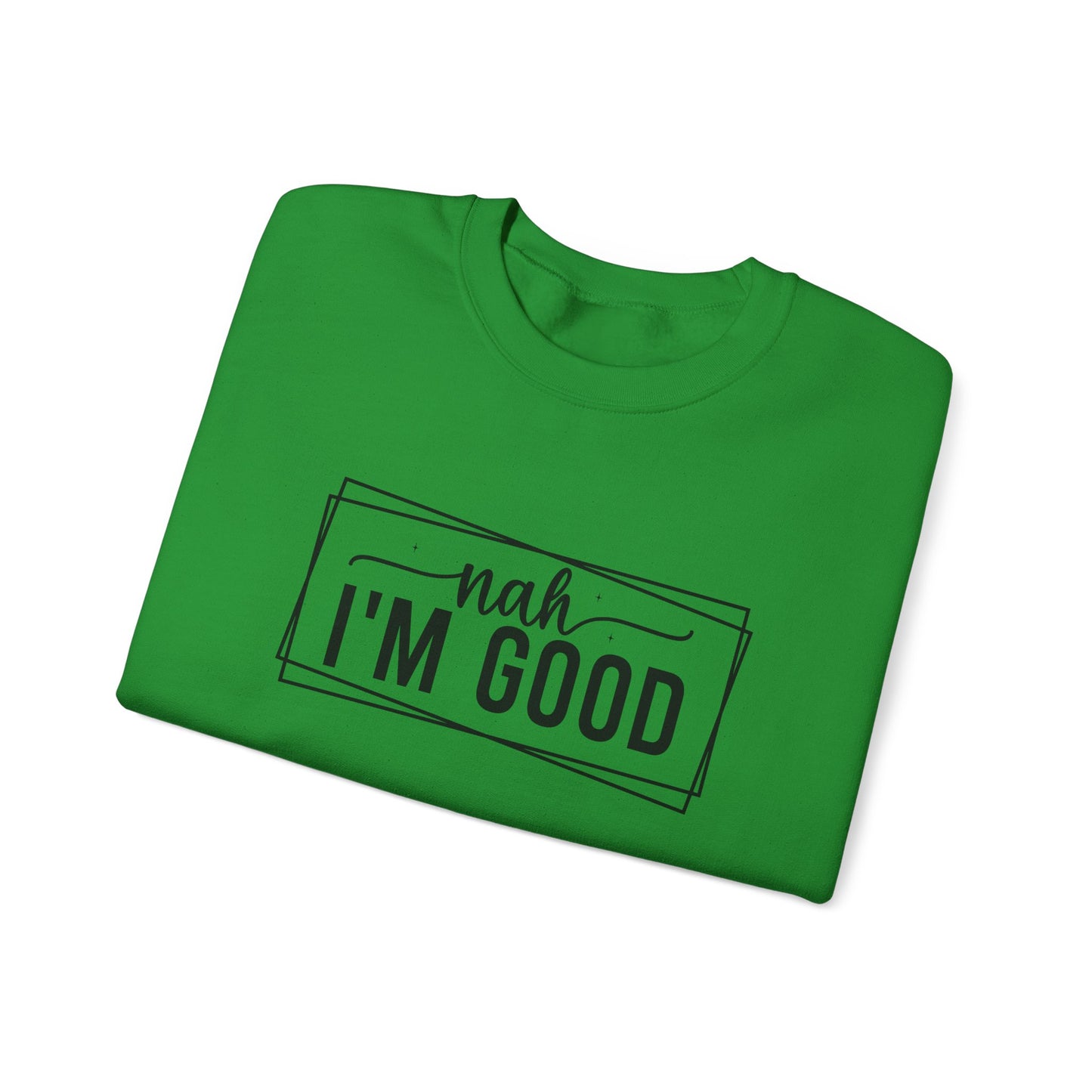 “Nah I’m Good” Unisex Heavy Blend Crewneck Sweatshirt – Cozy Casual Streetwear
