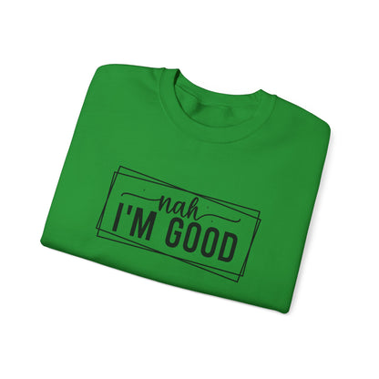 “Nah I’m Good” Unisex Heavy Blend Crewneck Sweatshirt – Cozy Casual Streetwear